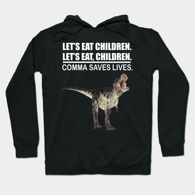 Let's Eat Children Comma Saves Lives Funny Punctuation English Grammar Dinosaur Hoodie by Merchweaver